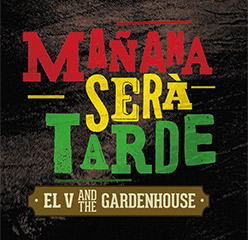 Mañana Será Tarde, El V and The Gardenhouse...